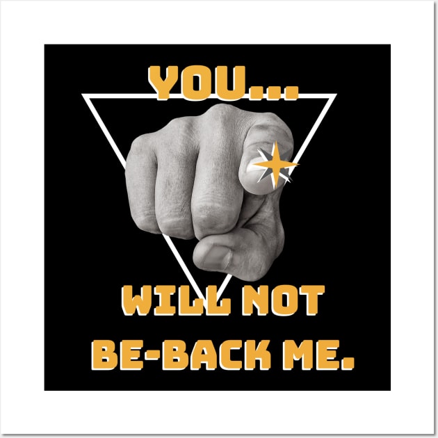 You... will not Be-back me! Wall Art by Closer T-shirts